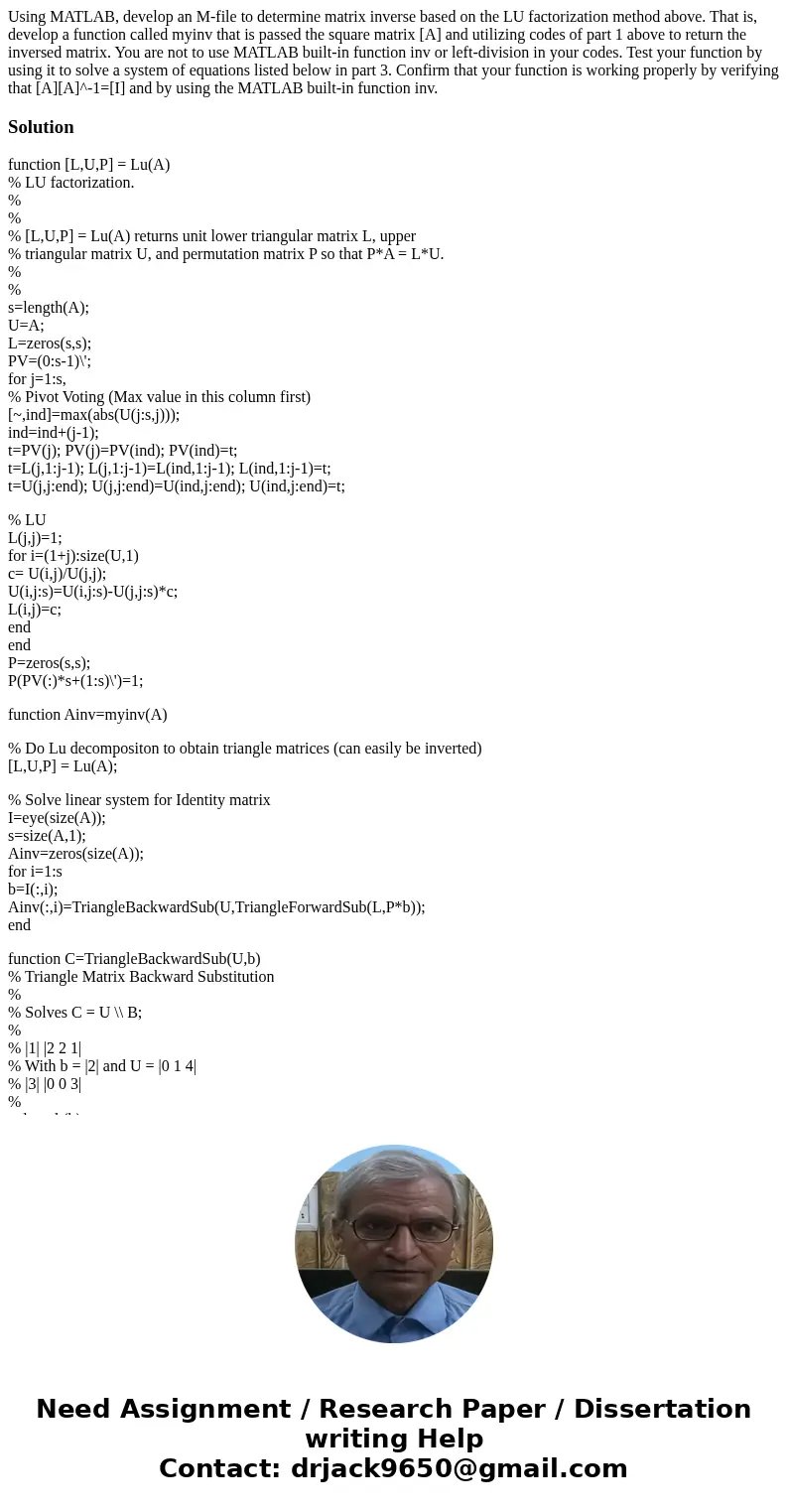 Using MATLAB, develop an M-file to determine matrix inverse based on the LU factorization method above. That is, develop a function called myinv that is passed  Using MATLAB, develop an M-file to determine matrix inverse based on the LU factorization method above. That is, develop a function called myinv that is passed