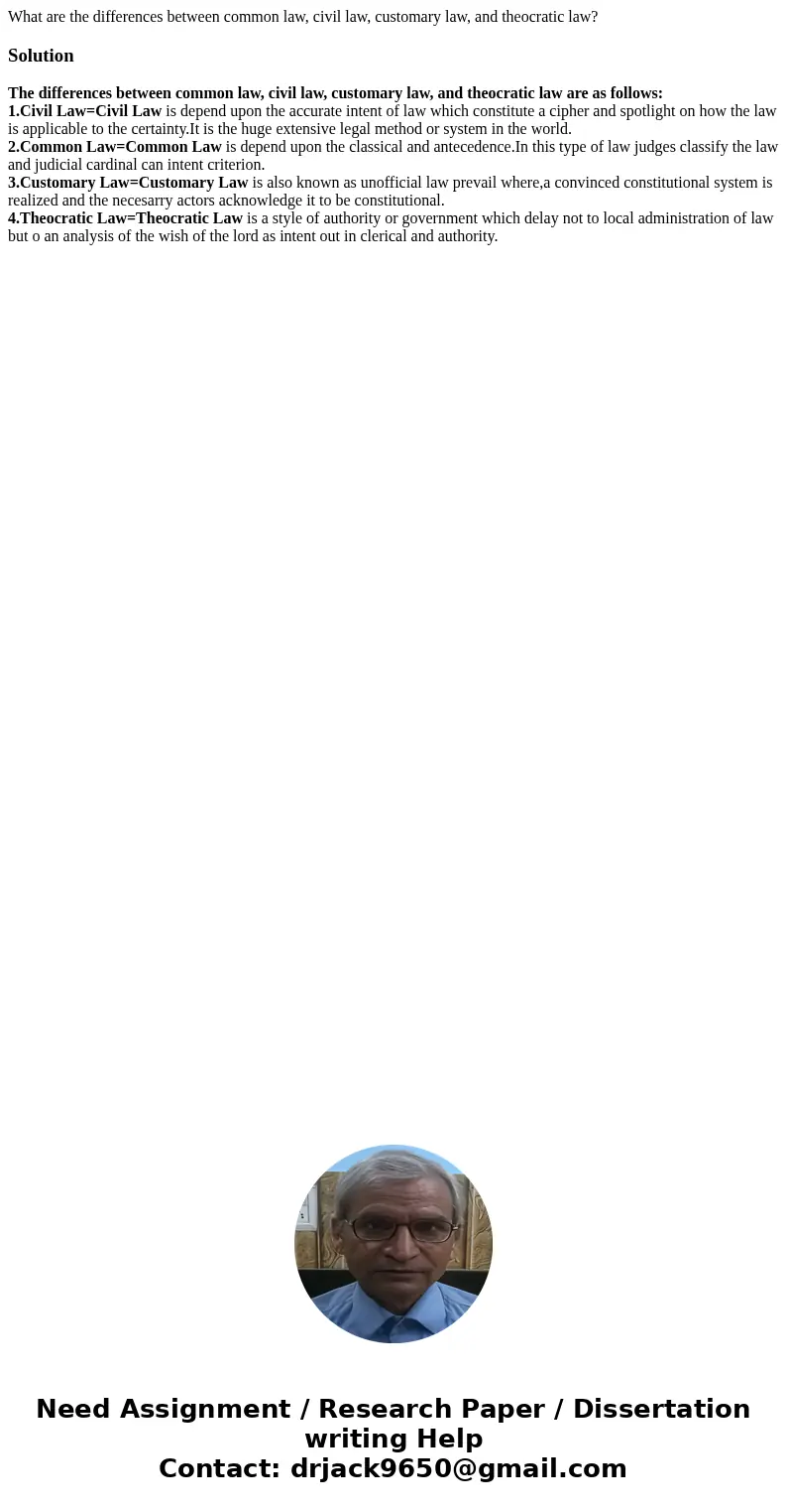 What are the differences between common law, civil law, customary law, and theocratic law?SolutionThe differences between common law, civil law, customary law,  What are the differences between common law, civil law, customary law, and theocratic law?SolutionThe differences between common law, civil law, customary law,