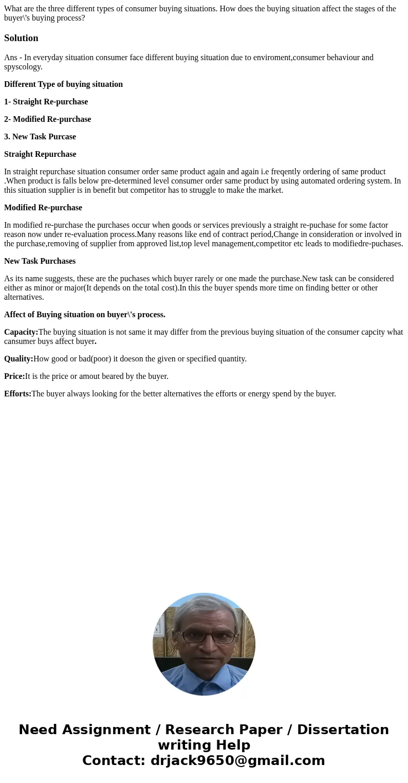 What are the three different types of consumer buying situations. How does the buying situation affect the stages of the buyer\'s buying process?SolutionAns - I