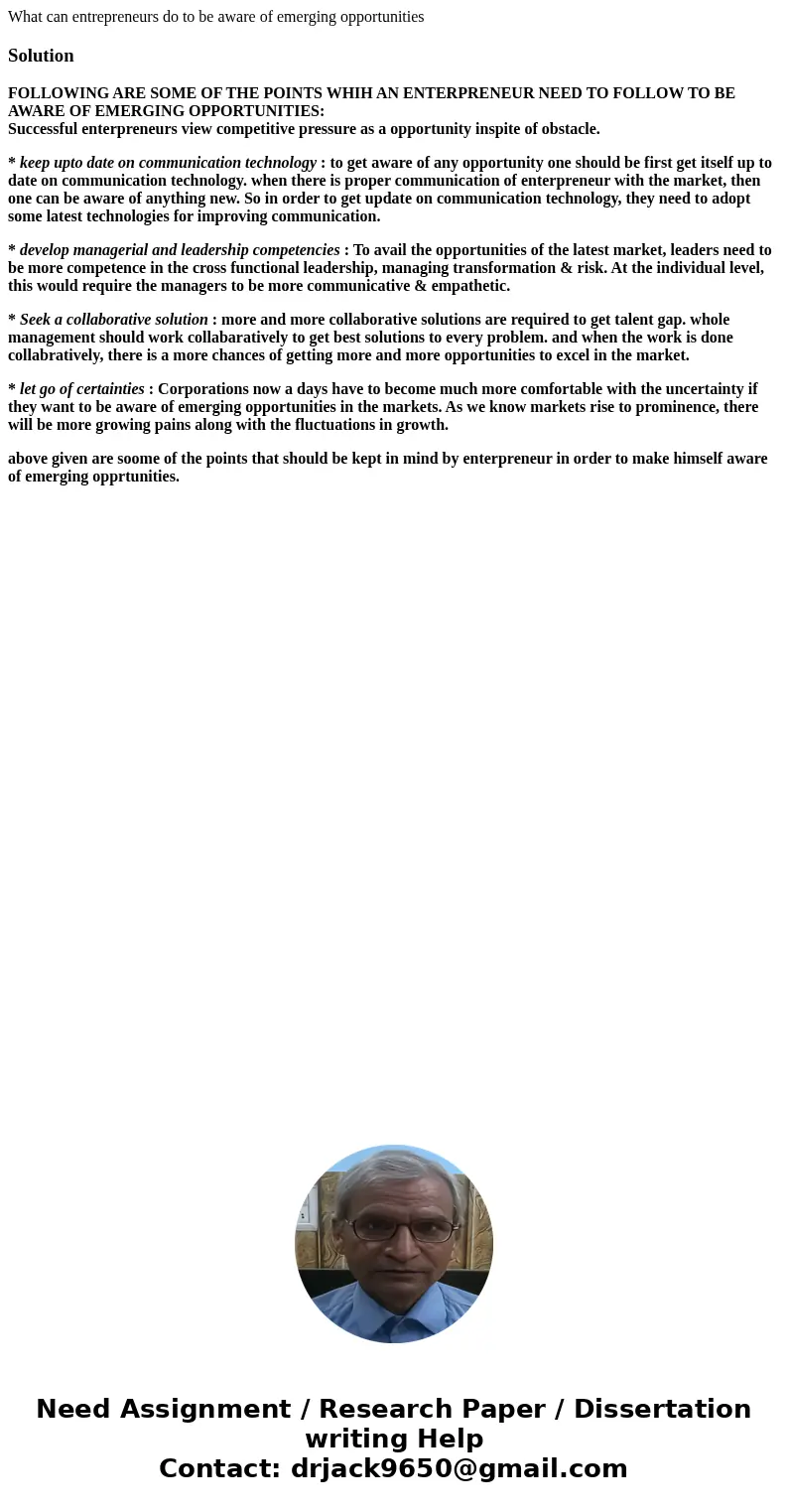 What can entrepreneurs do to be aware of emerging opportunitiesSolutionFOLLOWING ARE SOME OF THE POINTS WHIH AN ENTERPRENEUR NEED TO FOLLOW TO BE AWARE OF EMERG What can entrepreneurs do to be aware of emerging opportunitiesSolutionFOLLOWING ARE SOME OF THE POINTS WHIH AN ENTERPRENEUR NEED TO FOLLOW TO BE AWARE OF EMERG