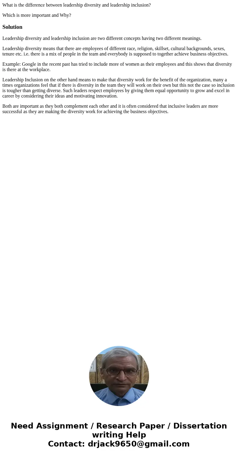 What is the difference between leadership diversity and leadership inclusion? Which is more important and Why?SolutionLeadership diversity and leadership inclus What is the difference between leadership diversity and leadership inclusion? Which is more important and Why?SolutionLeadership diversity and leadership inclus