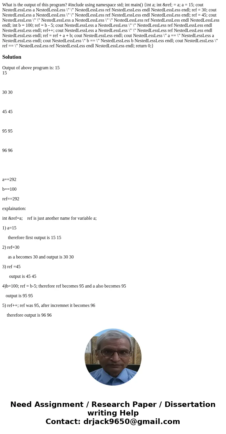  What is the output of this program? #include using namespace std; int main() {int a; int &ref; = a; a = 15; cout NestedLessLess a NestedLessLess \