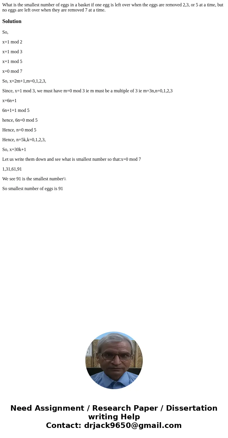 What is the smallest number of eggs in a basket if one egg is left over when the eggs are removed 2,3, or 5 at a time, but no eggs are left over when they are   What is the smallest number of eggs in a basket if one egg is left over when the eggs are removed 2,3, or 5 at a time, but no eggs are left over when they are