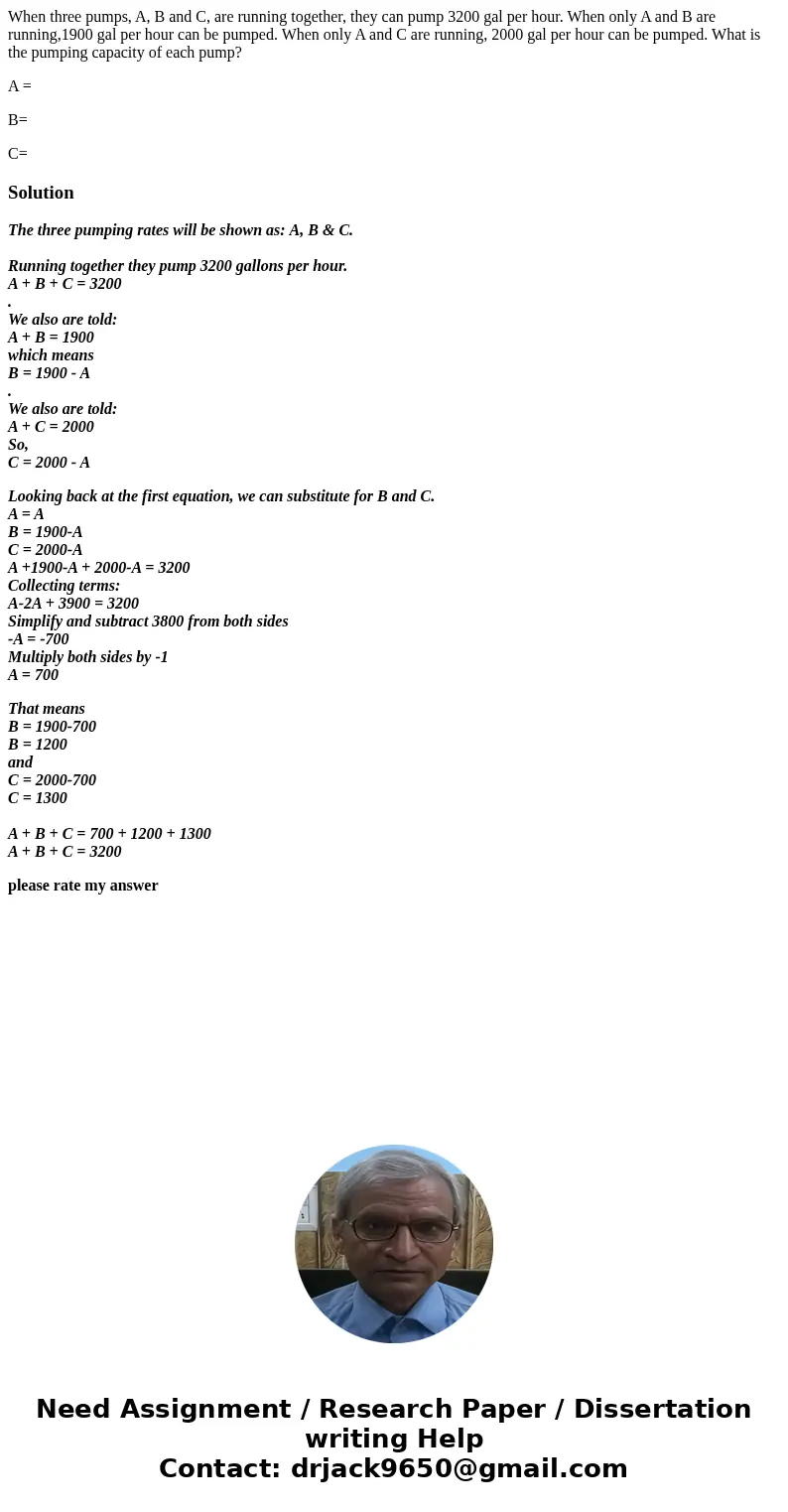 When three pumps, A, B and C, are running together, they can pump 3200 gal per hour. When only A and B are running,1900 gal per hour can be pumped. When only A  When three pumps, A, B and C, are running together, they can pump 3200 gal per hour. When only A and B are running,1900 gal per hour can be pumped. When only A