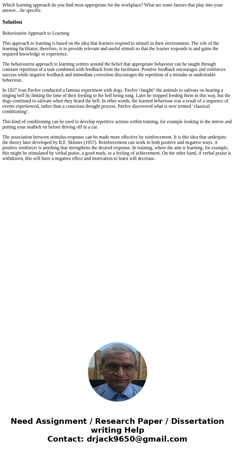 Which learning approach do you find most appropriate for the workplace? What are some factors that play into your answer…be specific.SolutionBehaviourist Approa Which learning approach do you find most appropriate for the workplace? What are some factors that play into your answer…be specific.SolutionBehaviourist Approa