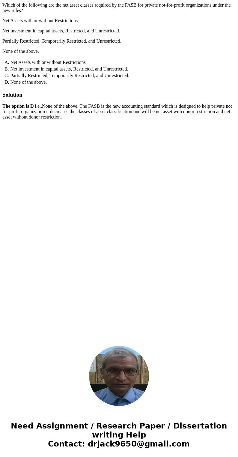 Which of the following are the net asset classes required by the FASB for private not-for-profit organizations under the new rules? Net Assets with or without R Which of the following are the net asset classes required by the FASB for private not-for-profit organizations under the new rules? Net Assets with or without R