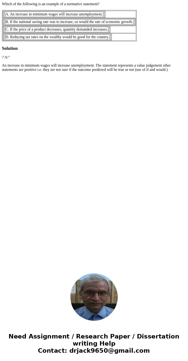 Which of the following is an example of a normative statement? A. An increase in minimum wages will increase unemployment. B. If the national saving rate was to