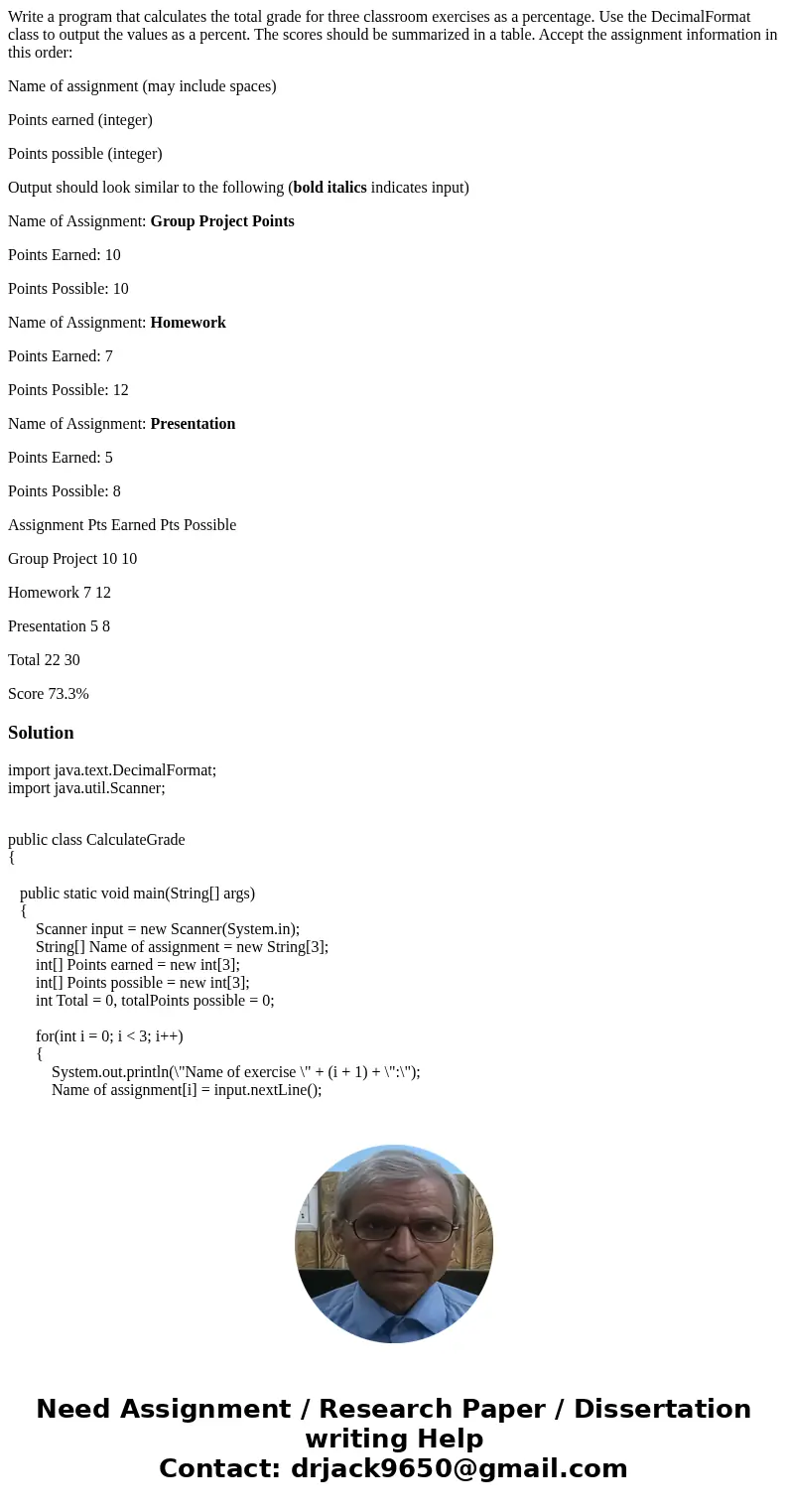 Write a program that calculates the total grade for three classroom exercises as a percentage. Use the DecimalFormat class to output the values as a percent. Th Write a program that calculates the total grade for three classroom exercises as a percentage. Use the DecimalFormat class to output the values as a percent. Th