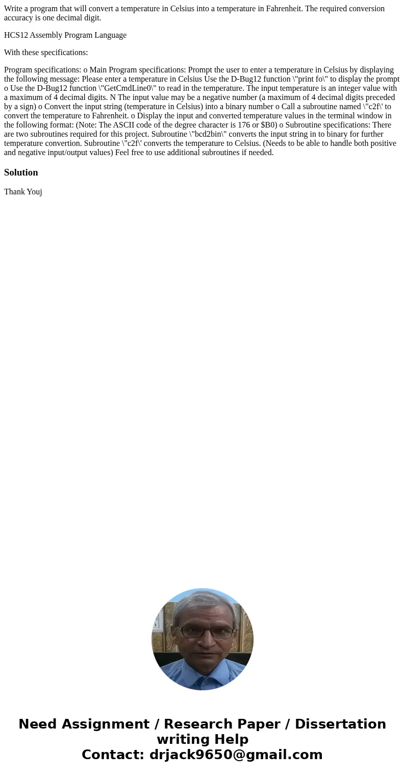 Write a program that will convert a temperature in Celsius into a temperature in Fahrenheit. The required conversion accuracy is one decimal digit. HCS12 Assemb Write a program that will convert a temperature in Celsius into a temperature in Fahrenheit. The required conversion accuracy is one decimal digit. HCS12 Assemb