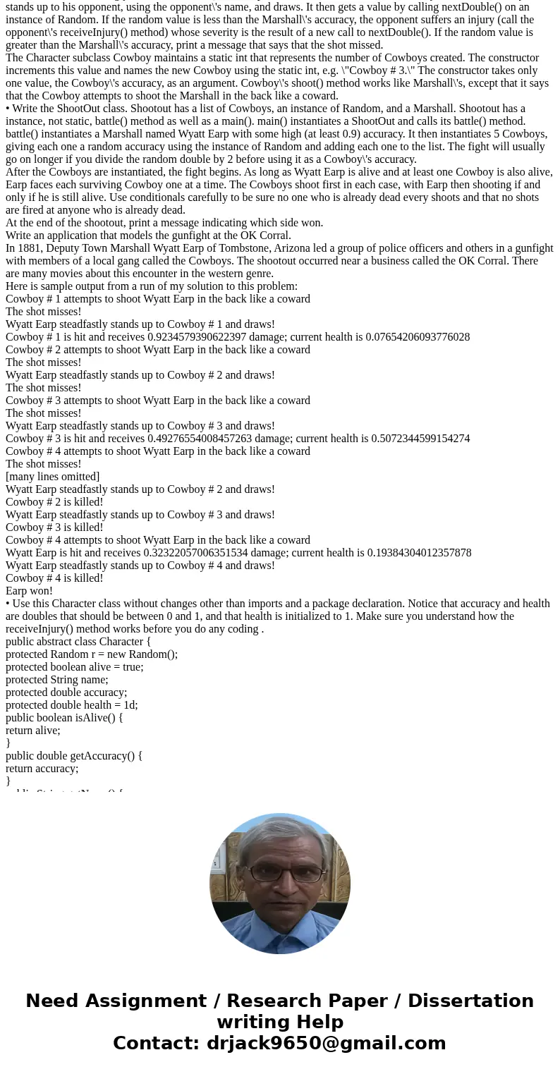  Write an application that models the gunfight at the OK Corral. In 1881, Deputy Town Marshall Wyatt Earp of Tombstone, Arizona led a group of police officers a