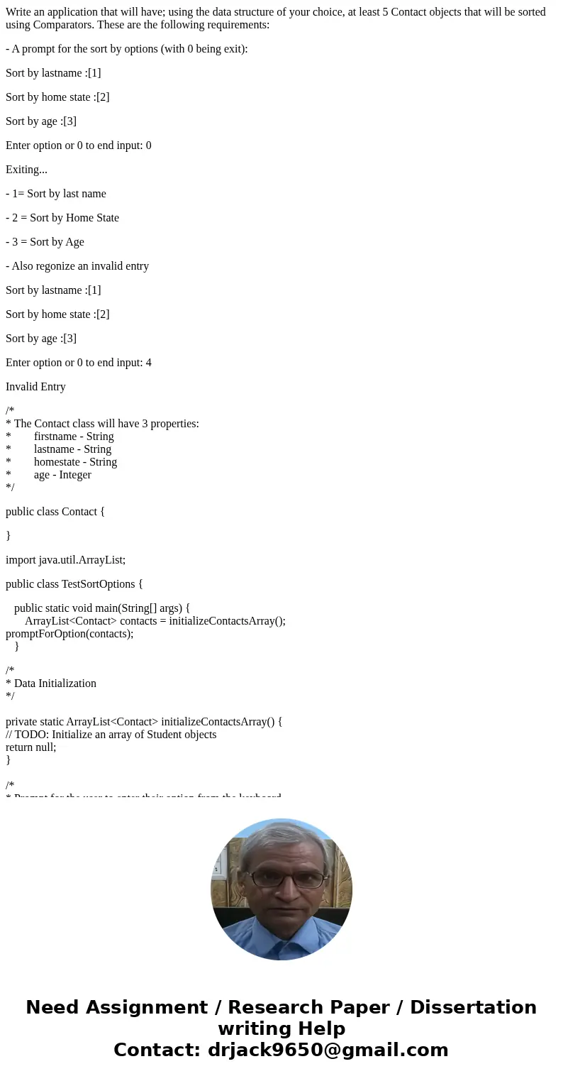 Write an application that will have; using the data structure of your choice, at least 5 Contact objects that will be sorted using Comparators. These are the fo