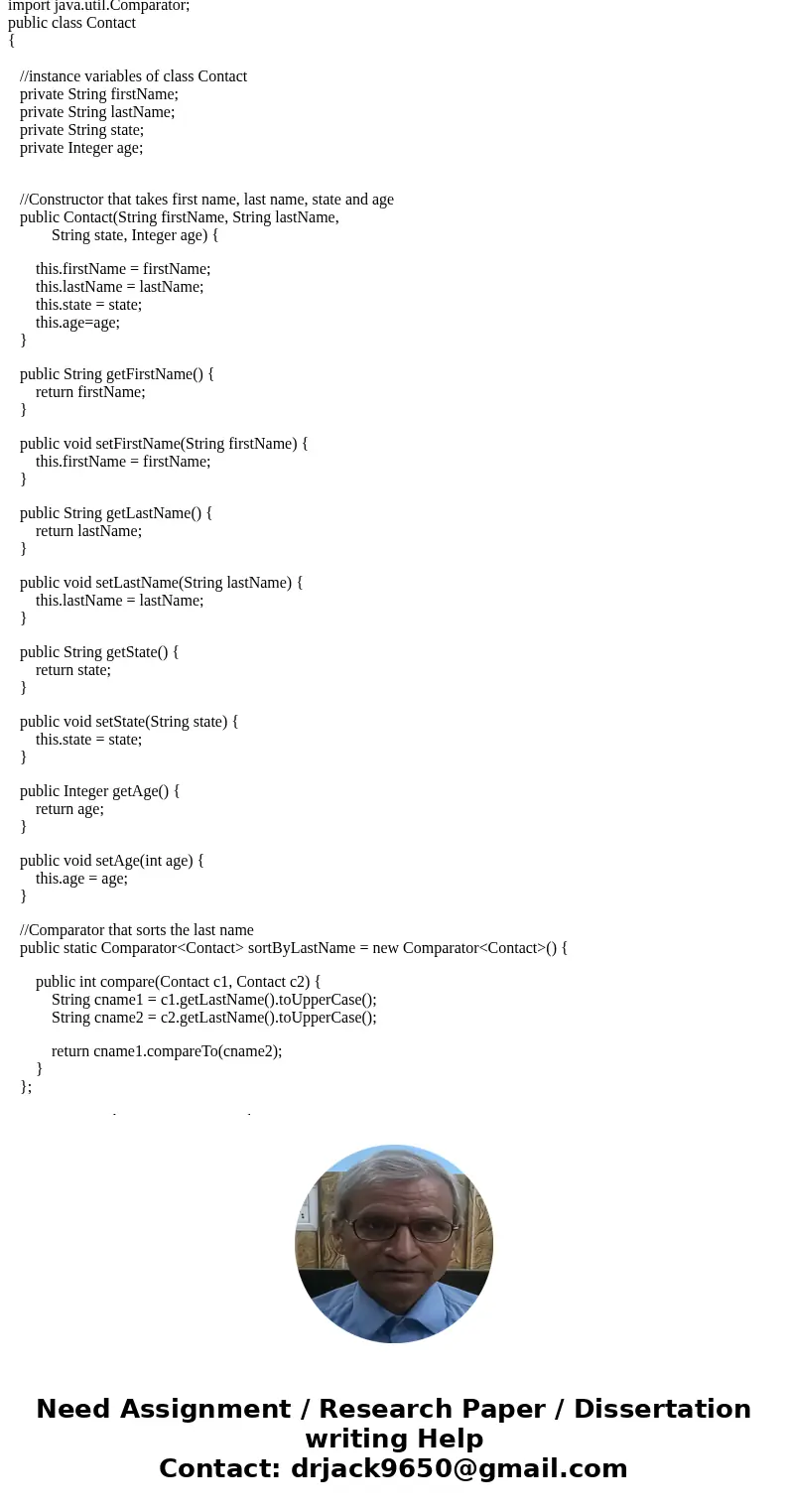 Write an application that will have; using the data structure of your choice, at least 5 Contact objects that will be sorted using Comparators. These are the fo