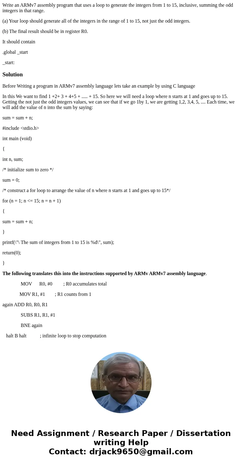 Write an ARMv7 assembly program that uses a loop to generate the integers from 1 to 15, inclusive, summing the odd integers in that range. (a) Your loop should 