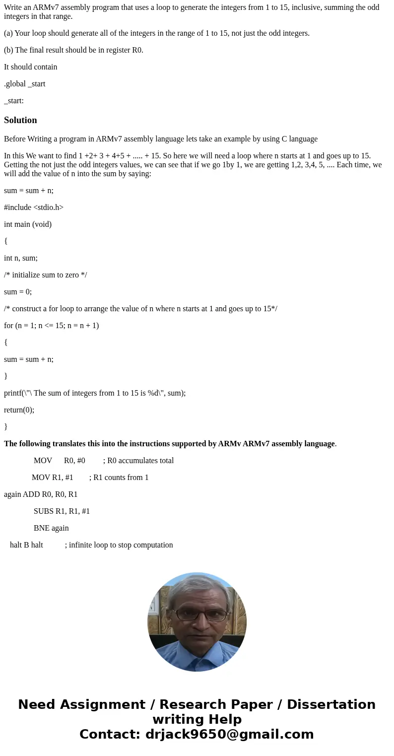 Write an ARMv7 assembly program that uses a loop to generate the integers from 1 to 15, inclusive, summing the odd integers in that range. (a) Your loop should 