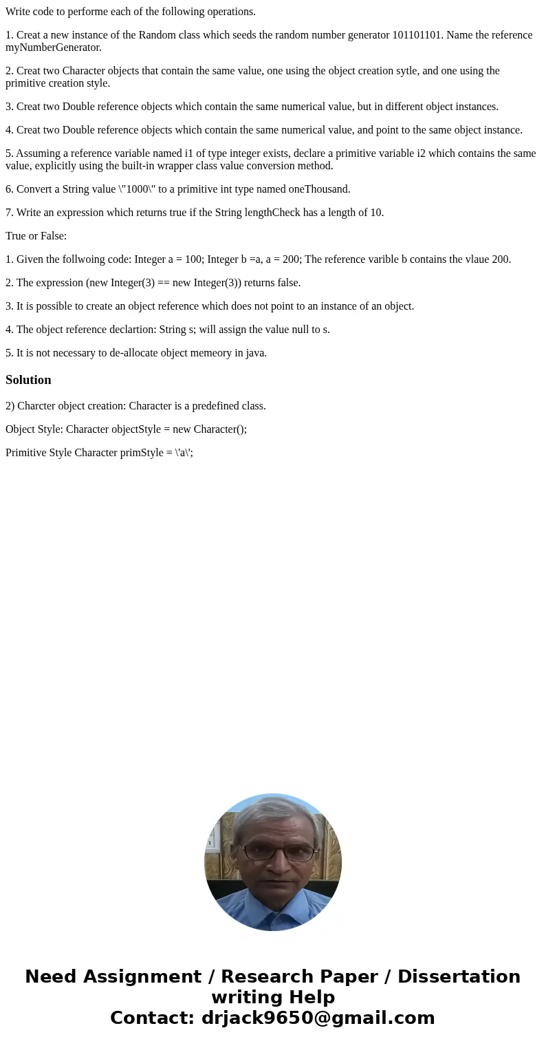 Write code to performe each of the following operations. 1. Creat a new instance of the Random class which seeds the random number generator 101101101. Name the Write code to performe each of the following operations. 1. Creat a new instance of the Random class which seeds the random number generator 101101101. Name the
