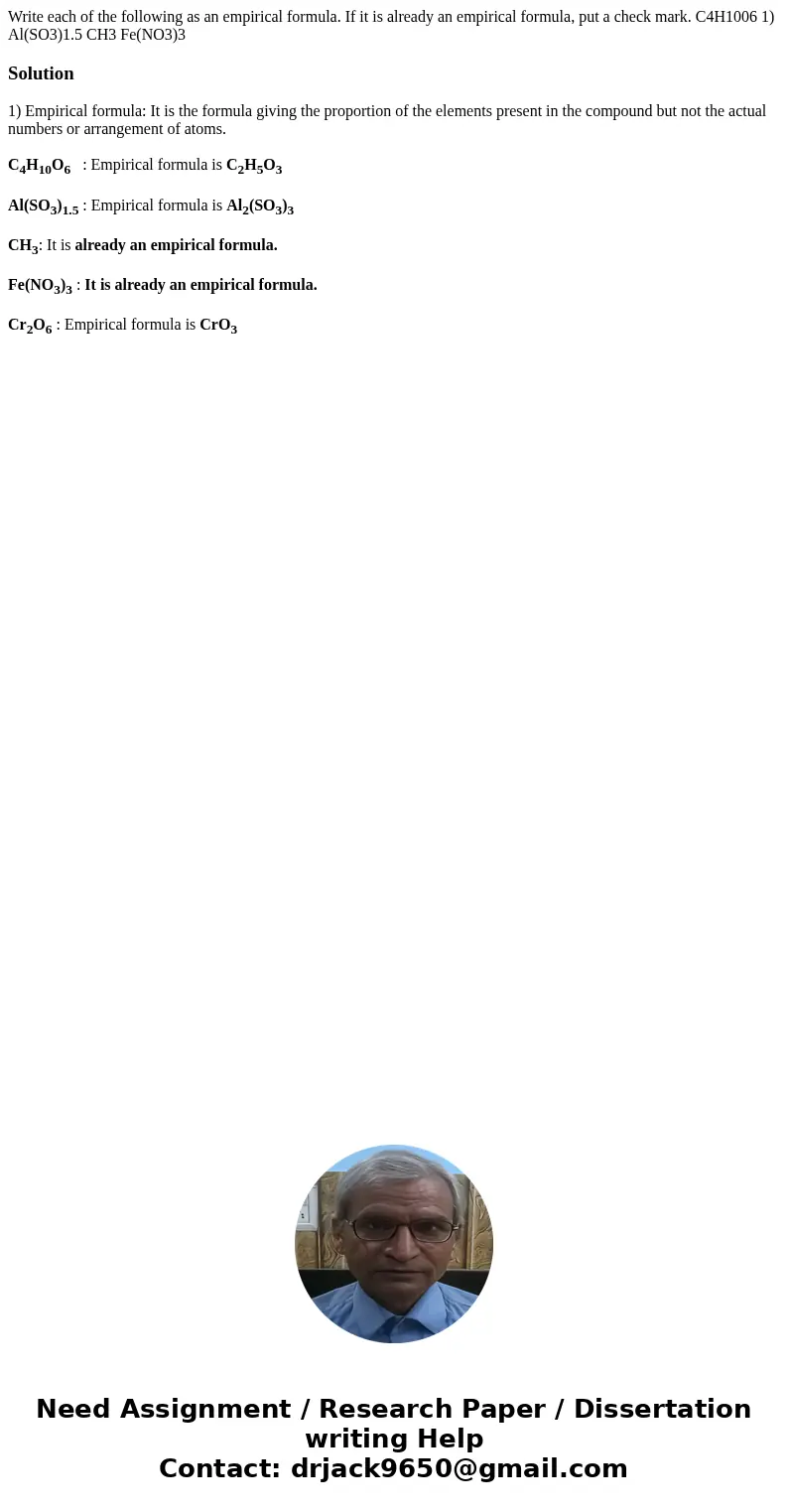 Write each of the following as an empirical formula. If it is already an empirical formula, put a check mark. C4H1006 1) Al(SO3)1.5 CH3 Fe(NO3)3 Solution1) Emp  Write each of the following as an empirical formula. If it is already an empirical formula, put a check mark. C4H1006 1) Al(SO3)1.5 CH3 Fe(NO3)3 Solution1) Emp