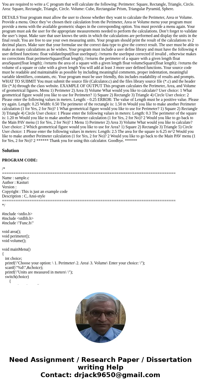 You are required to write a C program that will calculate the following: Perimeter: Square, Rectangle, Triangle, Circle. Area: Square, Rectangle, Triangle, Circ