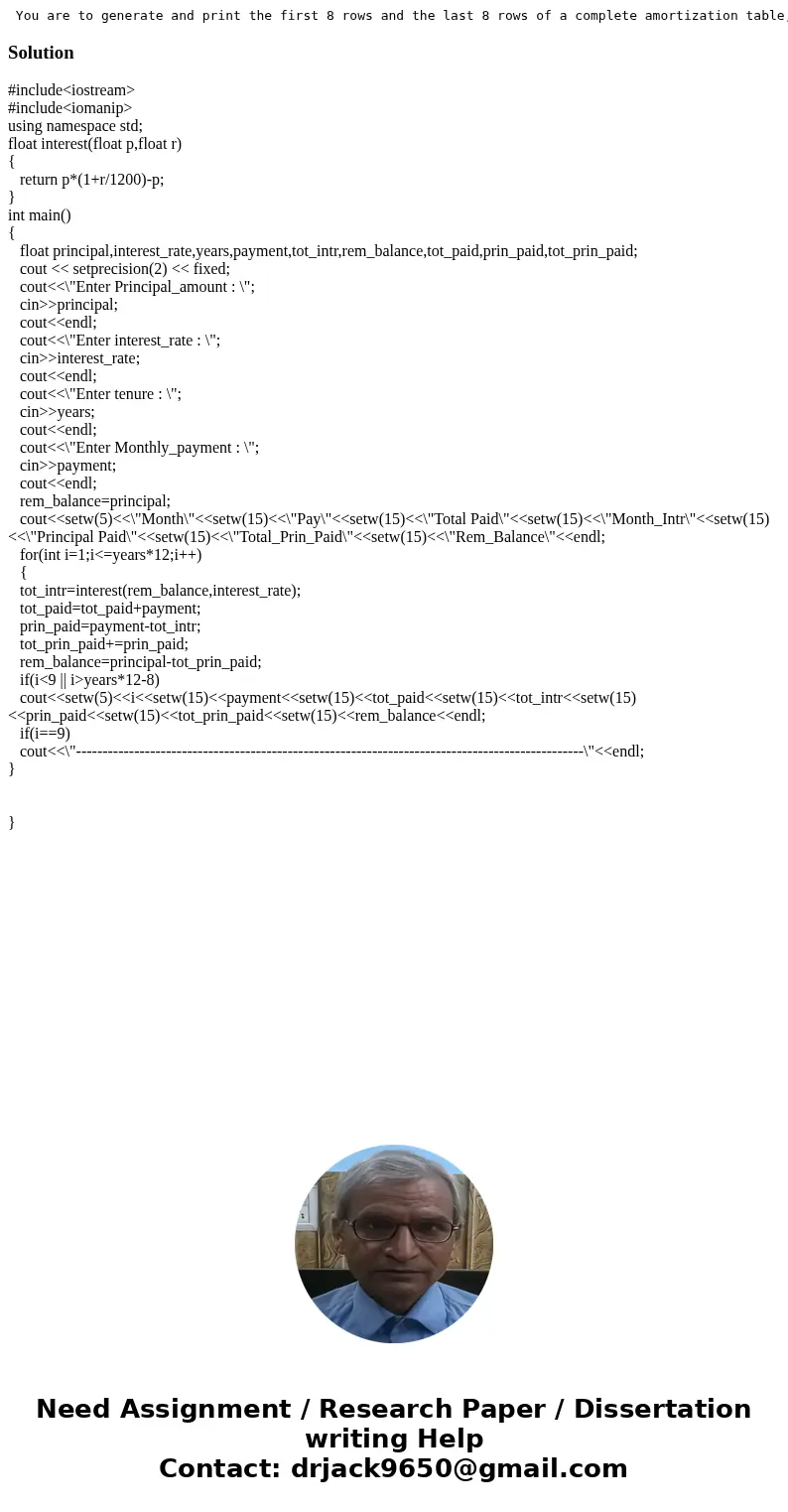 You are to generate and print the first 8 rows and the last 8 rows of a complete amortization table, very similar to the one shown below (including the dashes)  You are to generate and print the first 8 rows and the last 8 rows of a complete amortization table, very similar to the one shown below (including the dashes)