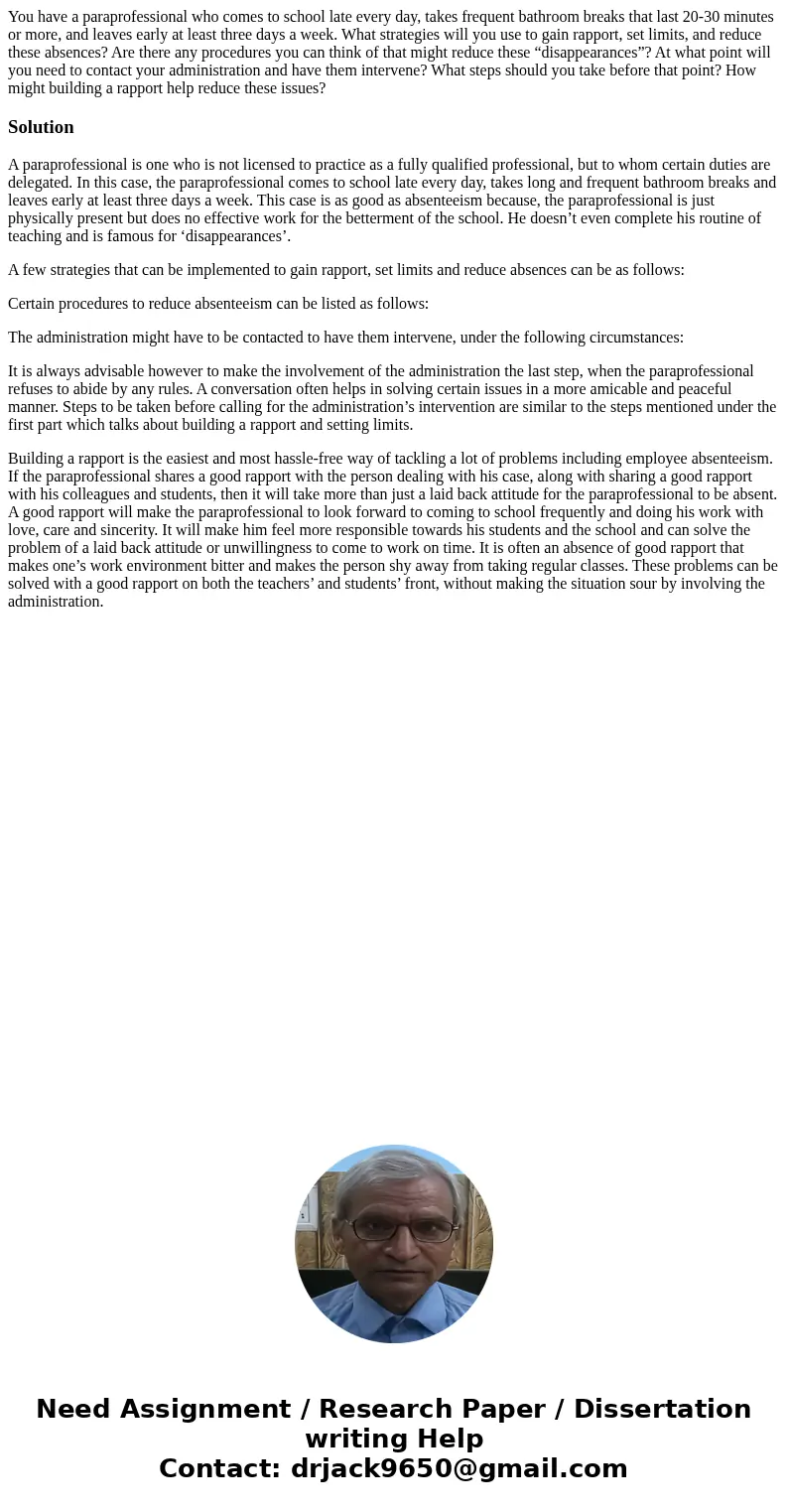 You have a paraprofessional who comes to school late every day, takes frequent bathroom breaks that last 20-30 minutes or more, and leaves early at least three  You have a paraprofessional who comes to school late every day, takes frequent bathroom breaks that last 20-30 minutes or more, and leaves early at least three