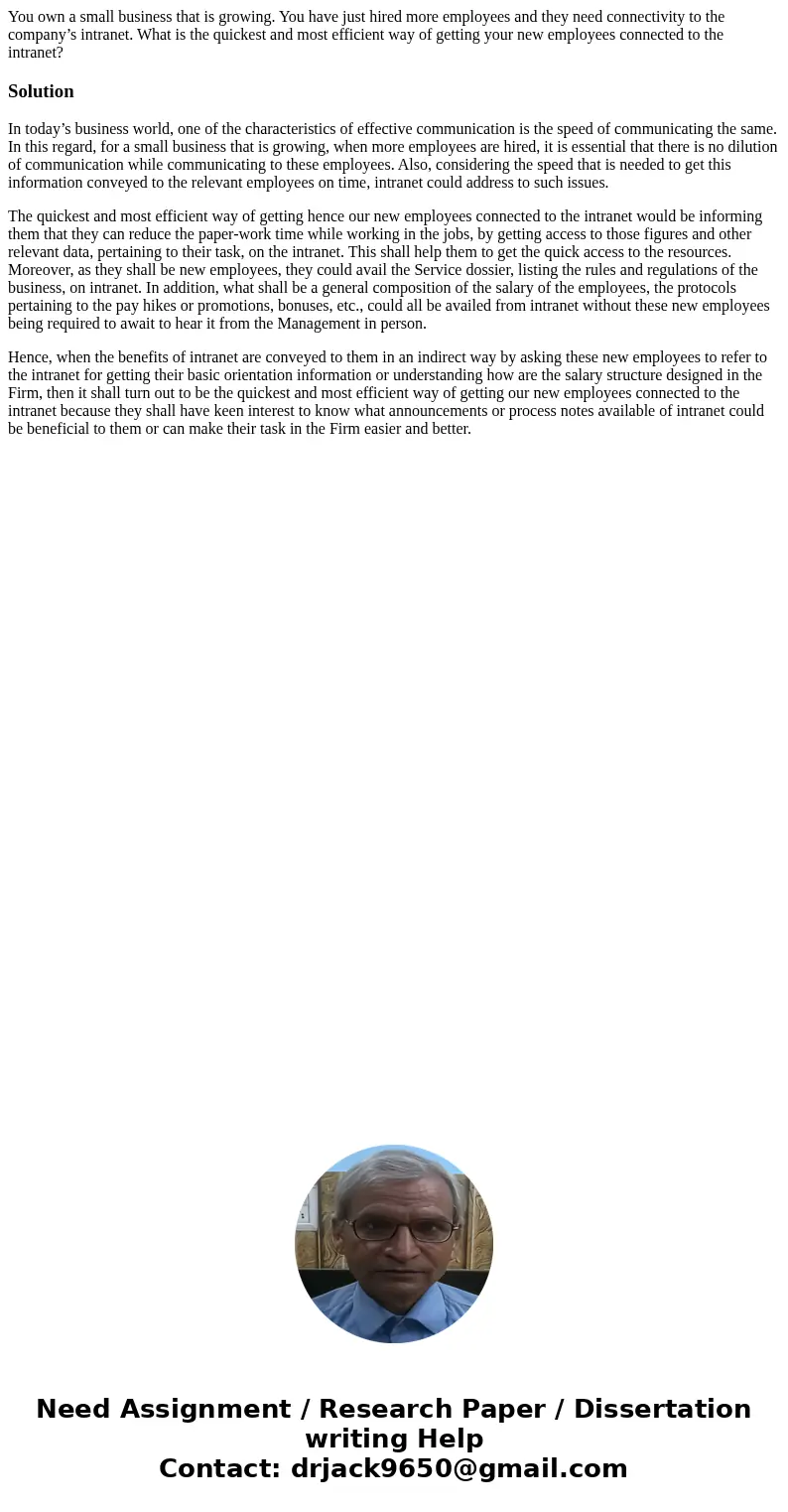 You own a small business that is growing. You have just hired more employees and they need connectivity to the company’s intranet. What is the quickest and most You own a small business that is growing. You have just hired more employees and they need connectivity to the company’s intranet. What is the quickest and most