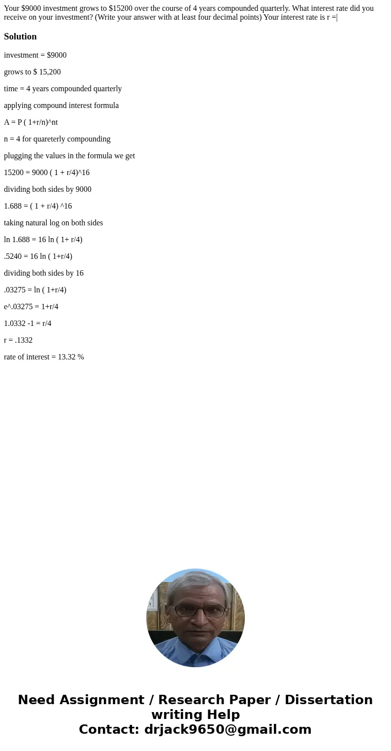  Your $9000 investment grows to $15200 over the course of 4 years compounded quarterly. What interest rate did you receive on your investment? (Write your answe