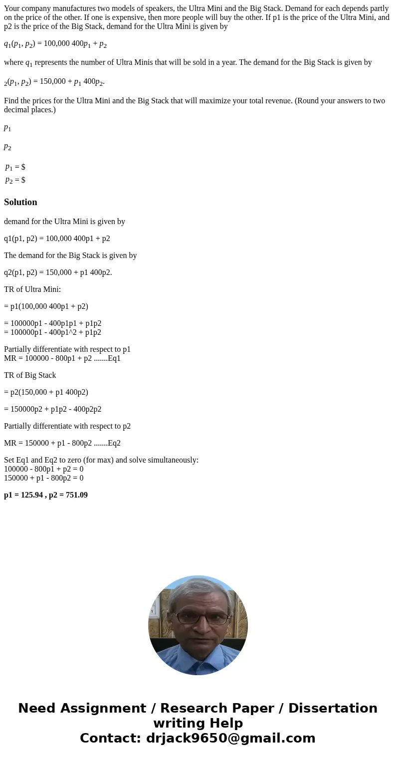 Your company manufactures two models of speakers, the Ultra Mini and the Big Stack. Demand for each depends partly on the price of the other. If one is expensiv Your company manufactures two models of speakers, the Ultra Mini and the Big Stack. Demand for each depends partly on the price of the other. If one is expensiv