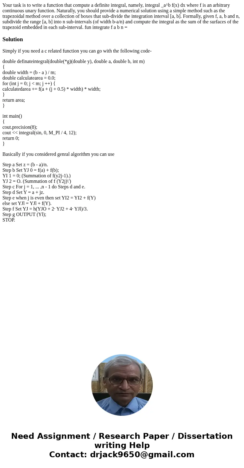 Your task is to write a function that compute a definite integral, namely, integral _a^b f(x) dx where f is an arbitrary continuous unary function. Naturally,   Your task is to write a function that compute a definite integral, namely, integral _a^b f(x) dx where f is an arbitrary continuous unary function. Naturally,