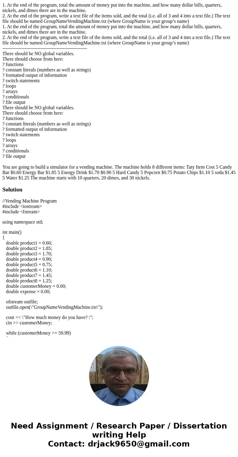 1. At the end of the program, total the amount of money put into the machine, and how many dollar bills, quarters, nickels, and dimes there are in the machine.  1. At the end of the program, total the amount of money put into the machine, and how many dollar bills, quarters, nickels, and dimes there are in the machine.