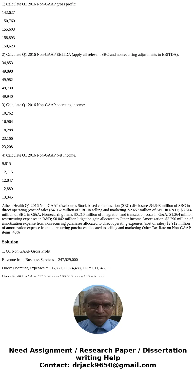 1) Calculate Q1 2016 Non-GAAP gross profit: 142,627 150,760 155,603 158,893 159,623 2) Calculate Q1 2016 Non-GAAP EBITDA (apply all relevant SBC and nonrecurrin 1) Calculate Q1 2016 Non-GAAP gross profit: 142,627 150,760 155,603 158,893 159,623 2) Calculate Q1 2016 Non-GAAP EBITDA (apply all relevant SBC and nonrecurrin