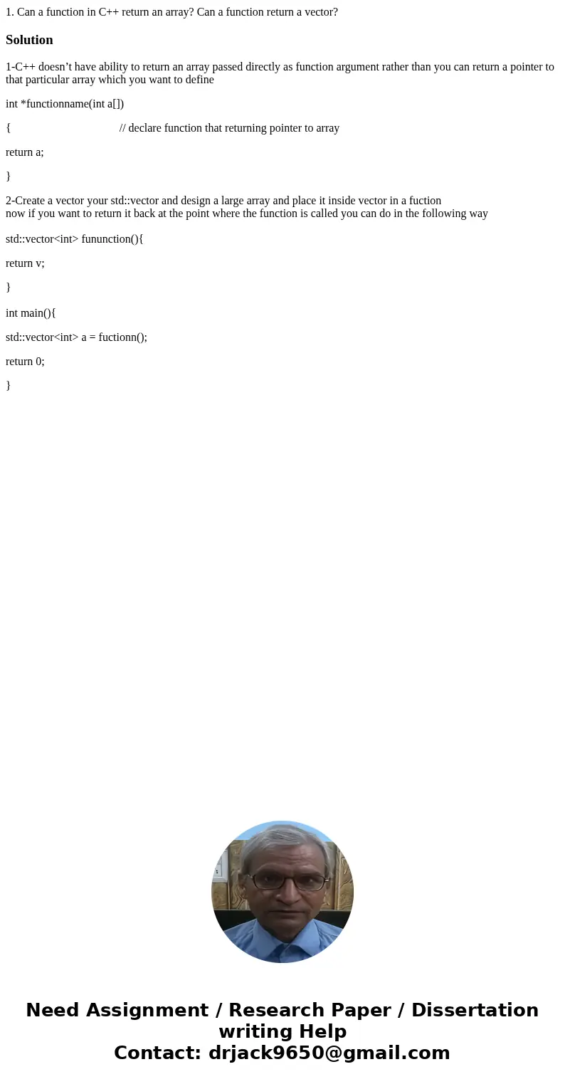 1. Can a function in C++ return an array? Can a function return a vector?Solution1-C++ doesn’t have ability to return an array passed directly as function argum 1. Can a function in C++ return an array? Can a function return a vector?Solution1-C++ doesn’t have ability to return an array passed directly as function argum