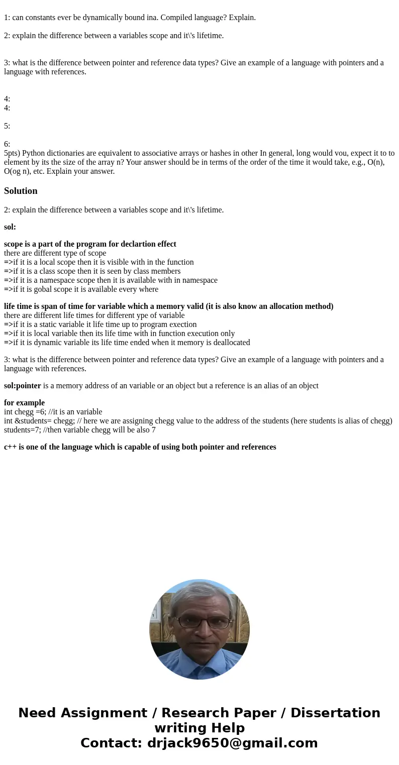 1: can constants ever be dynamically bound ina. Compiled language? Explain. 2: explain the difference between a variables scope and it\'s lifetime. 3: what is   1: can constants ever be dynamically bound ina. Compiled language? Explain. 2: explain the difference between a variables scope and it\'s lifetime. 3: what is