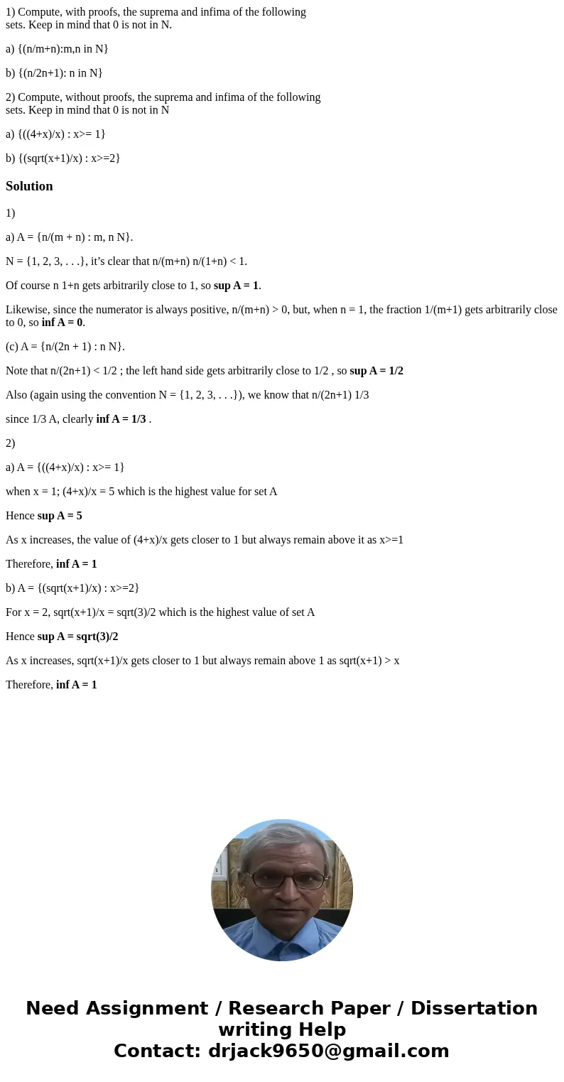 1) Compute, with proofs, the suprema and infima of the following sets. Keep in mind that 0 is not in N. a) {(n/m+n):m,n in N} b) {(n/2n+1): n in N} 2) Compute,  1) Compute, with proofs, the suprema and infima of the following sets. Keep in mind that 0 is not in N. a) {(n/m+n):m,n in N} b) {(n/2n+1): n in N} 2) Compute,