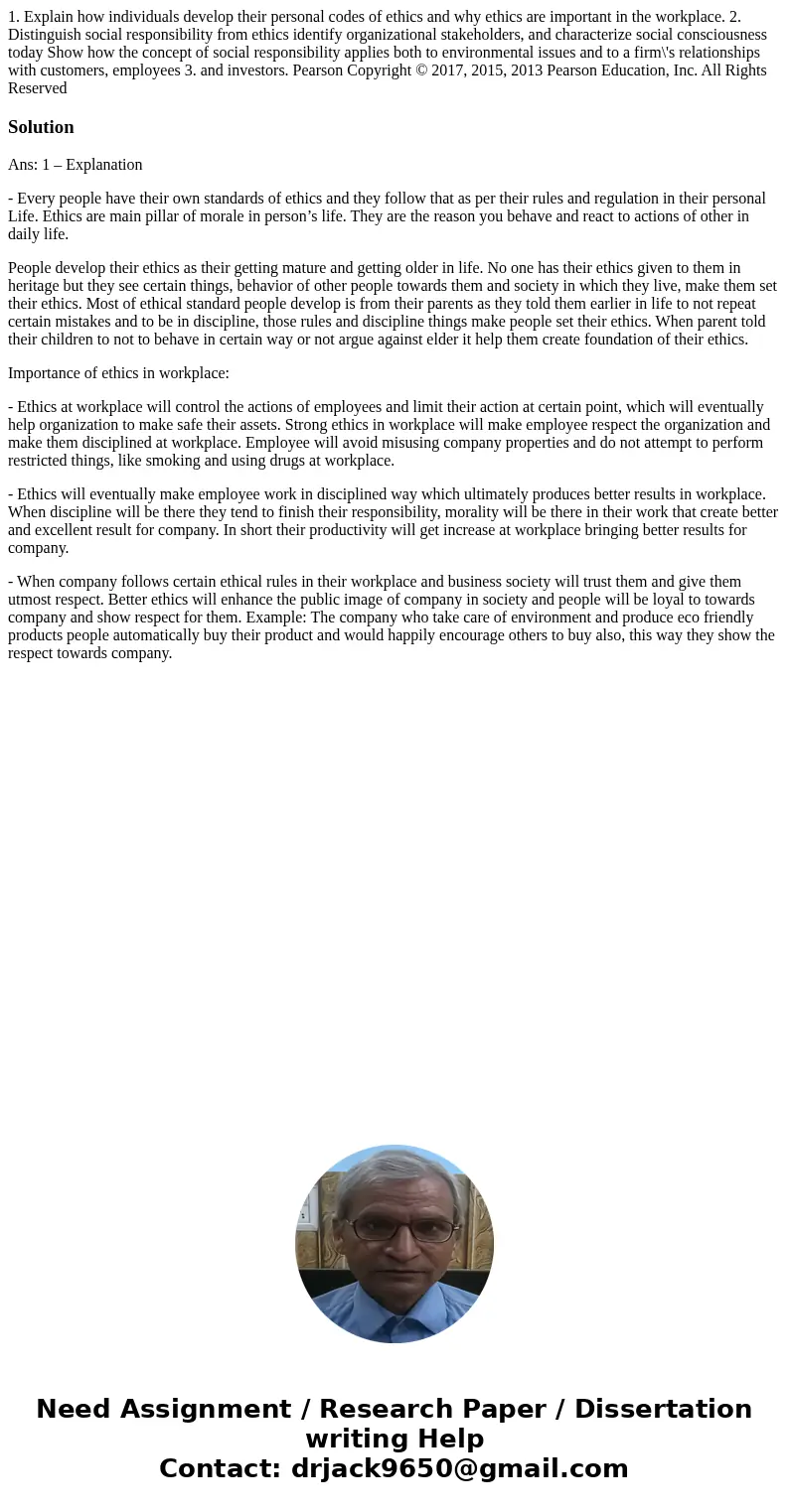 1. Explain how individuals develop their personal codes of ethics and why ethics are important in the workplace. 2. Distinguish social responsibility from ethi  1. Explain how individuals develop their personal codes of ethics and why ethics are important in the workplace. 2. Distinguish social responsibility from ethi