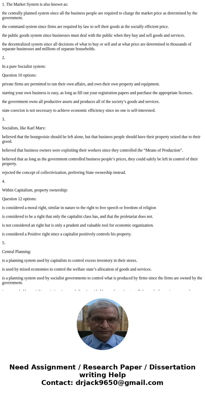 1. The Market System is also known as: the centrally planned system since all the business people are required to charge the market price as determined by the g