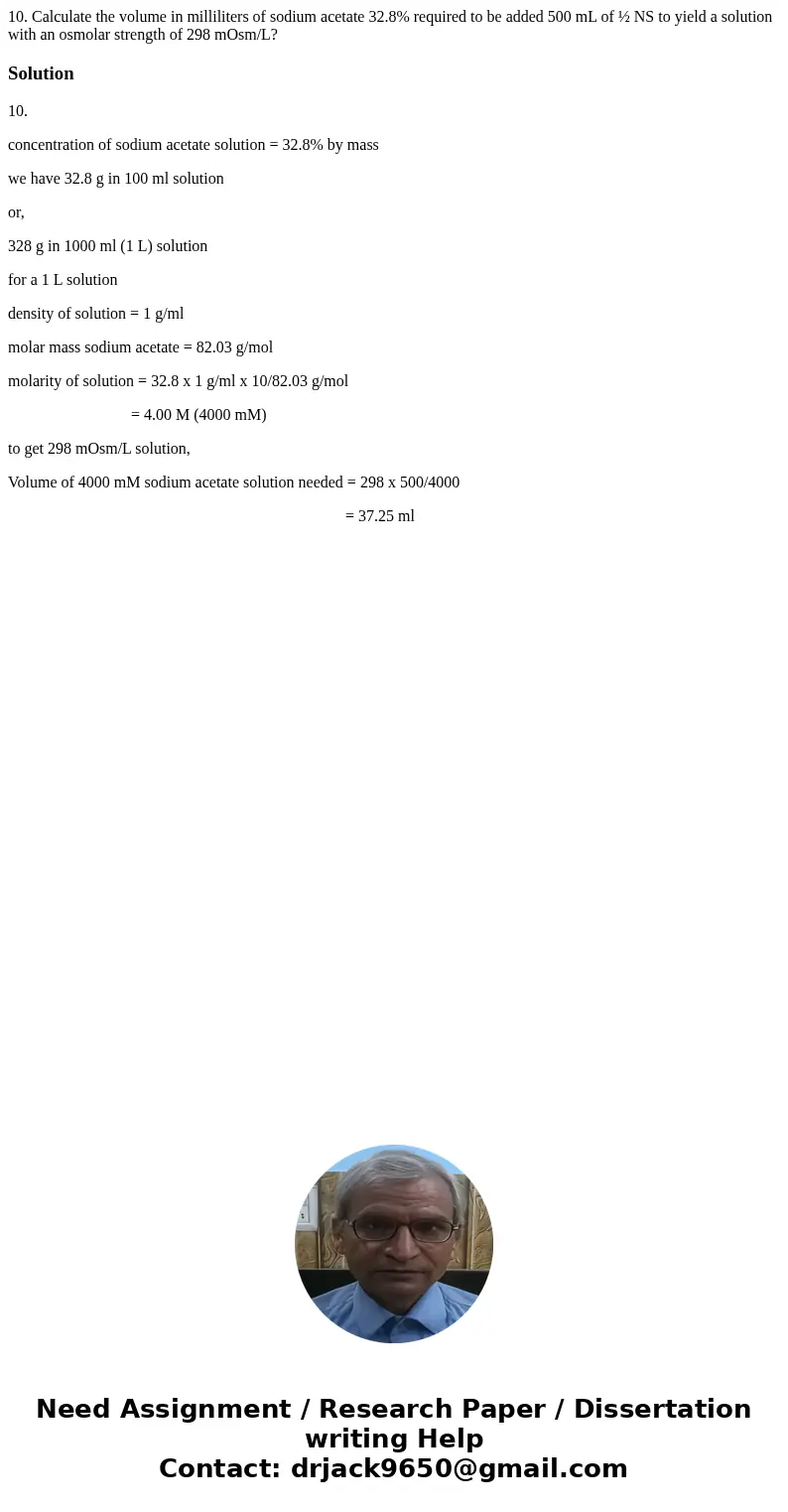10. Calculate the volume in milliliters of sodium acetate 32.8% required to be added 500 mL of ½ NS to yield a solution with an osmolar strength of 298 mOsm/L?  10. Calculate the volume in milliliters of sodium acetate 32.8% required to be added 500 mL of ½ NS to yield a solution with an osmolar strength of 298 mOsm/L?