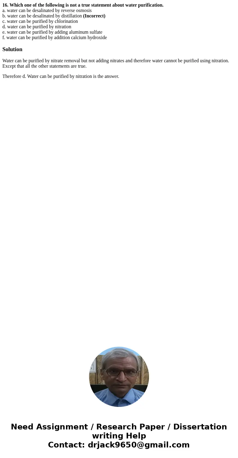 16. Which one of the following is not a true statement about water purification. a. water can be desalinated by reverse osmosis b. water can be desalinated by d 16. Which one of the following is not a true statement about water purification. a. water can be desalinated by reverse osmosis b. water can be desalinated by d