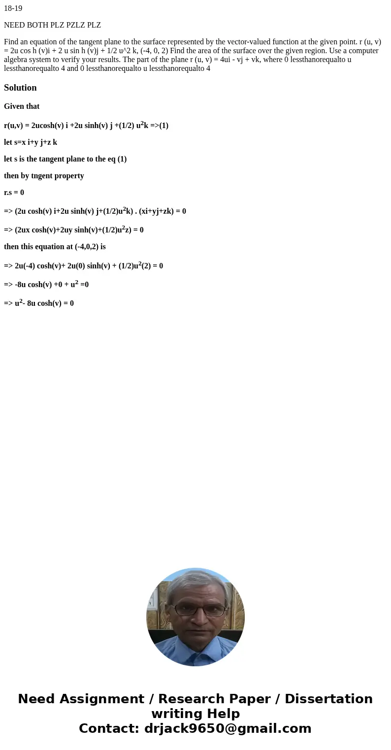 18-19 NEED BOTH PLZ PZLZ PLZ Find an equation of the tangent plane to the surface represented by the vector-valued function at the given point. r (u, v) = 2u co 18-19 NEED BOTH PLZ PZLZ PLZ Find an equation of the tangent plane to the surface represented by the vector-valued function at the given point. r (u, v) = 2u co