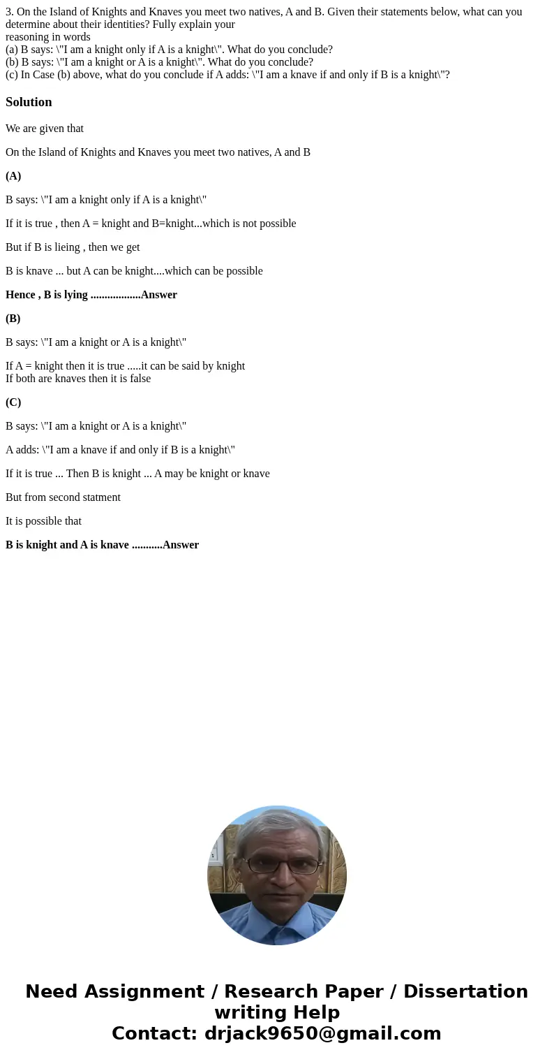 3. On the Island of Knights and Knaves you meet two natives, A and B. Given their statements below, what can you determine about their identities? Fully explain 3. On the Island of Knights and Knaves you meet two natives, A and B. Given their statements below, what can you determine about their identities? Fully explain