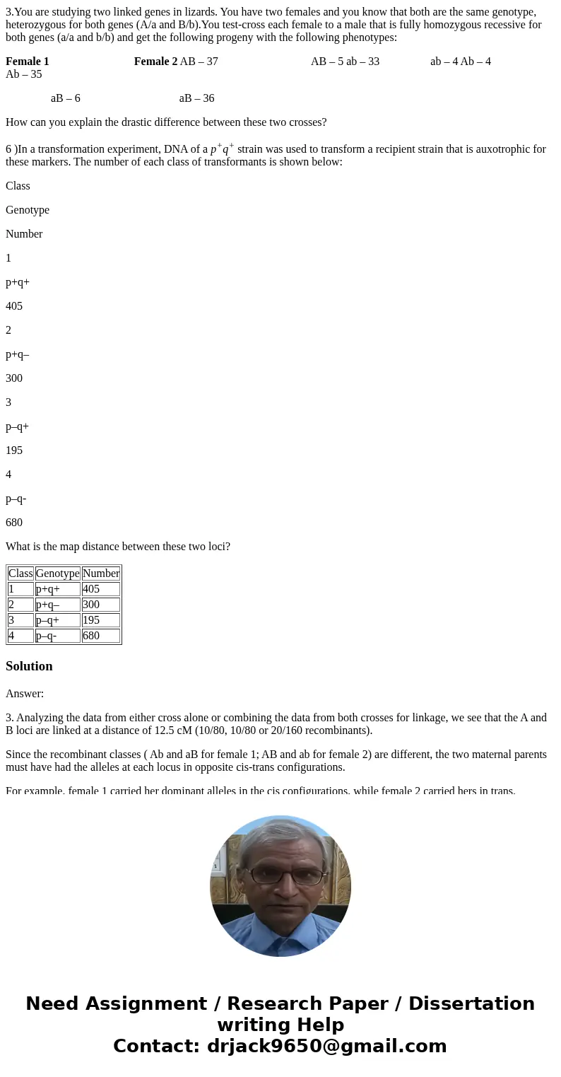 3.You are studying two linked genes in lizards. You have two females and you know that both are the same genotype, heterozygous for both genes (A/a and B/b).You 3.You are studying two linked genes in lizards. You have two females and you know that both are the same genotype, heterozygous for both genes (A/a and B/b).You