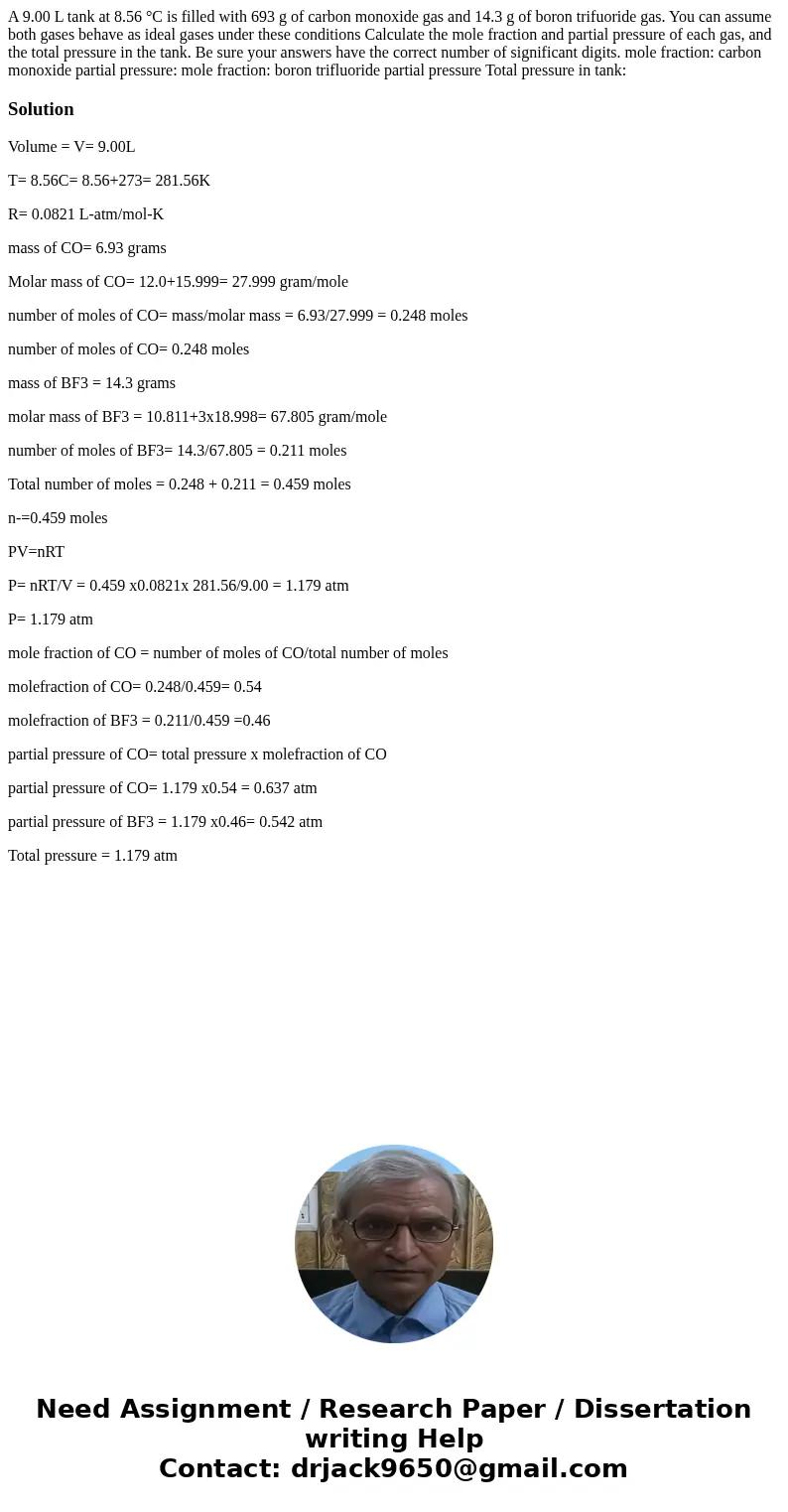 A 9.00 L tank at 8.56 °C is filled with 693 g of carbon monoxide gas and 14.3 g of boron trifuoride gas. You can assume both gases behave as ideal gases under   A 9.00 L tank at 8.56 °C is filled with 693 g of carbon monoxide gas and 14.3 g of boron trifuoride gas. You can assume both gases behave as ideal gases under