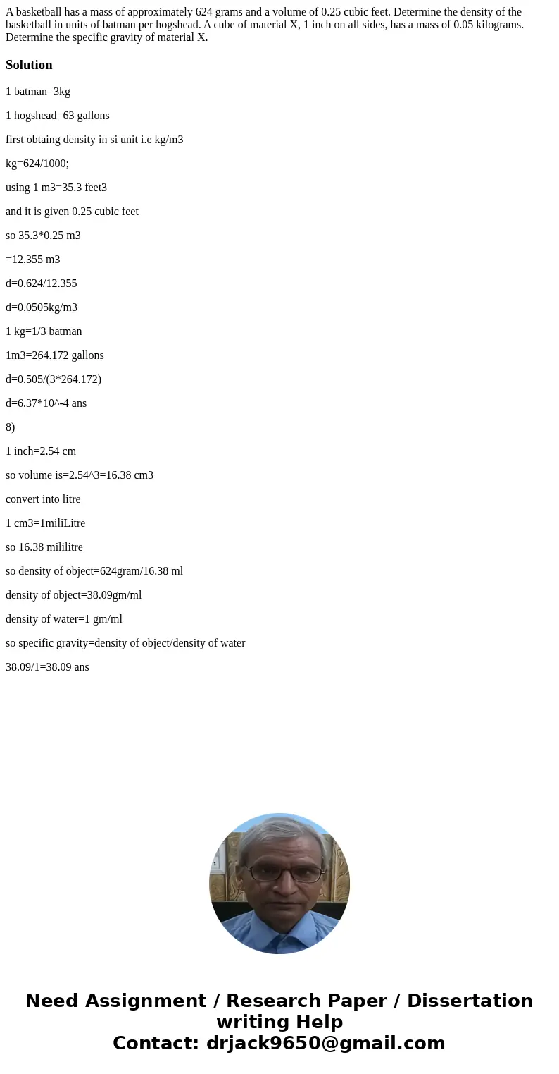 A basketball has a mass of approximately 624 grams and a volume of 0.25 cubic feet. Determine the density of the basketball in units of batman per hogshead. A   A basketball has a mass of approximately 624 grams and a volume of 0.25 cubic feet. Determine the density of the basketball in units of batman per hogshead. A