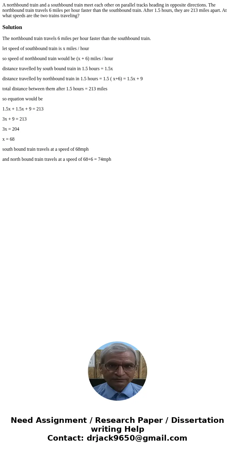 A northbound train and a southbound train meet each other on parallel tracks heading in opposite directions. The northbound train travels 6 miles per hour faste A northbound train and a southbound train meet each other on parallel tracks heading in opposite directions. The northbound train travels 6 miles per hour faste