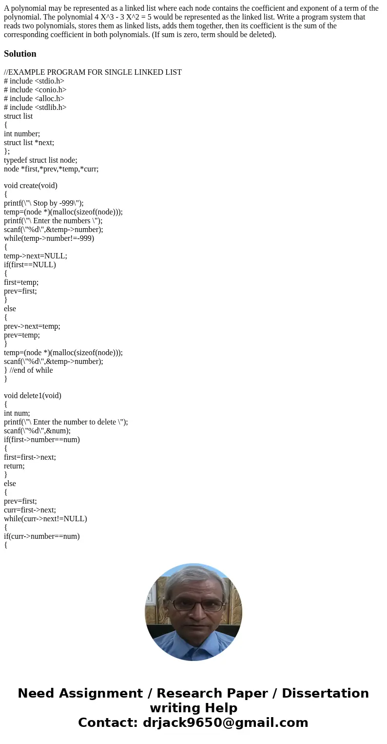 A polynomial may be represented as a linked list where each node contains the coefficient and exponent of a term of the polynomial. The polynomial 4 X^3 - 3 X^  A polynomial may be represented as a linked list where each node contains the coefficient and exponent of a term of the polynomial. The polynomial 4 X^3 - 3 X^