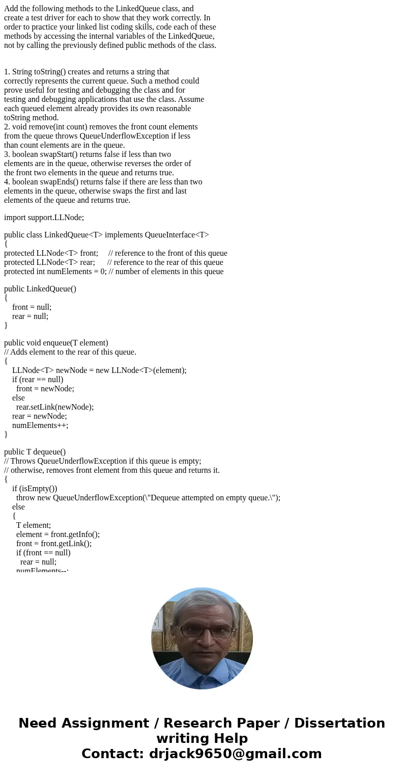 Add the following methods to the LinkedQueue class, and create a test driver for each to show that they work correctly. In order to practice your linked list co Add the following methods to the LinkedQueue class, and create a test driver for each to show that they work correctly. In order to practice your linked list co