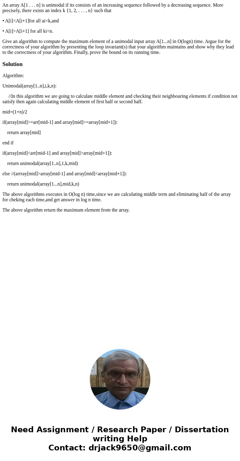An array A[1 . . . n] is unimodal if its consists of an increasing sequence followed by a decreasing sequence. More precisely, there exists an index k {1, 2, . 