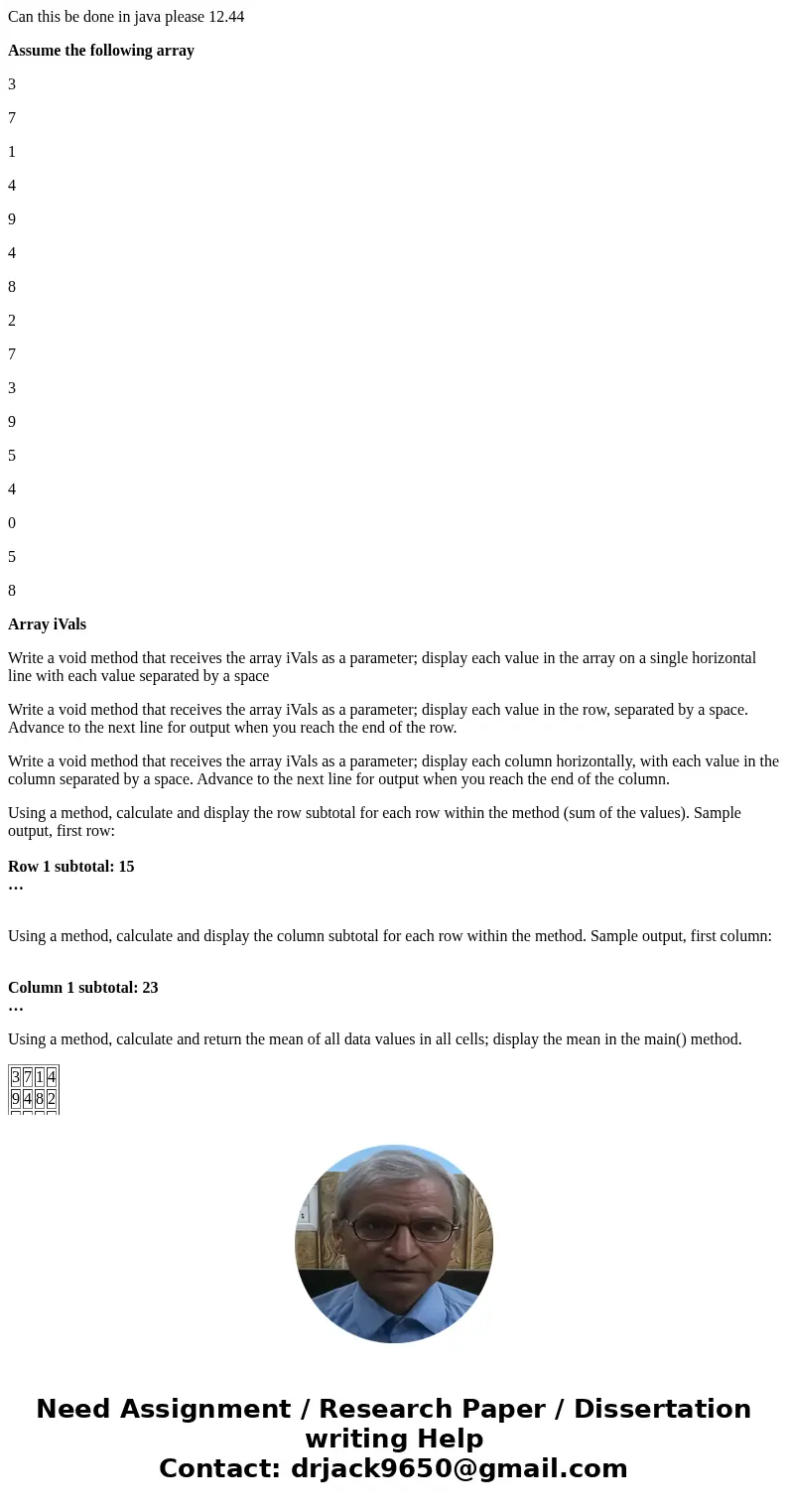 Can this be done in java please 12.44 Assume the following array 3 7 1 4 9 4 8 2 7 3 9 5 4 0 5 8 Array iVals Write a void method that receives the array iVals a Can this be done in java please 12.44 Assume the following array 3 7 1 4 9 4 8 2 7 3 9 5 4 0 5 8 Array iVals Write a void method that receives the array iVals a
