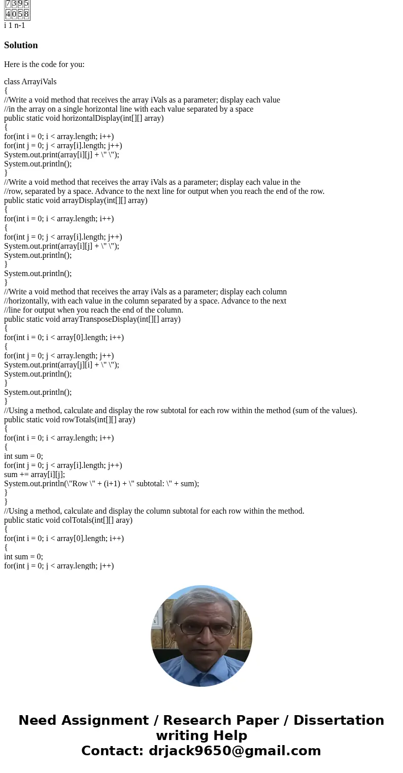 Can this be done in java please 12.44 Assume the following array 3 7 1 4 9 4 8 2 7 3 9 5 4 0 5 8 Array iVals Write a void method that receives the array iVals a Can this be done in java please 12.44 Assume the following array 3 7 1 4 9 4 8 2 7 3 9 5 4 0 5 8 Array iVals Write a void method that receives the array iVals a
