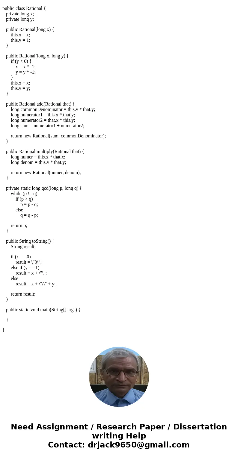 can you solve this in Implement a data type Rational in Rational.java that represents a Remote Disc rational number, i.e., a number of the form a/b where a and  can you solve this in Implement a data type Rational in Rational.java that represents a Remote Disc rational number, i.e., a number of the form a/b where a and