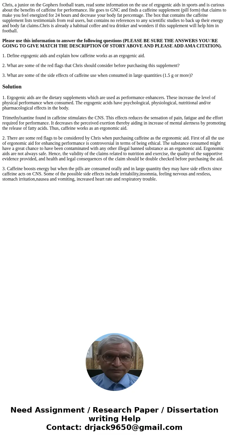 Chris, a junior on the Gophers football team, read some information on the use of ergogenic aids in sports and is curious about the benefits of caffeine for per Chris, a junior on the Gophers football team, read some information on the use of ergogenic aids in sports and is curious about the benefits of caffeine for per