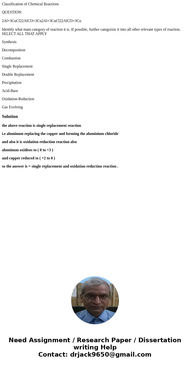 Classification of Chemical Reactions QUESTION: 2Al+3CuCl22AlCl3+3Cu2Al+3CuCl22AlCl3+3Cu Identify what main category of reaction it is. If possible, further cate Classification of Chemical Reactions QUESTION: 2Al+3CuCl22AlCl3+3Cu2Al+3CuCl22AlCl3+3Cu Identify what main category of reaction it is. If possible, further cate